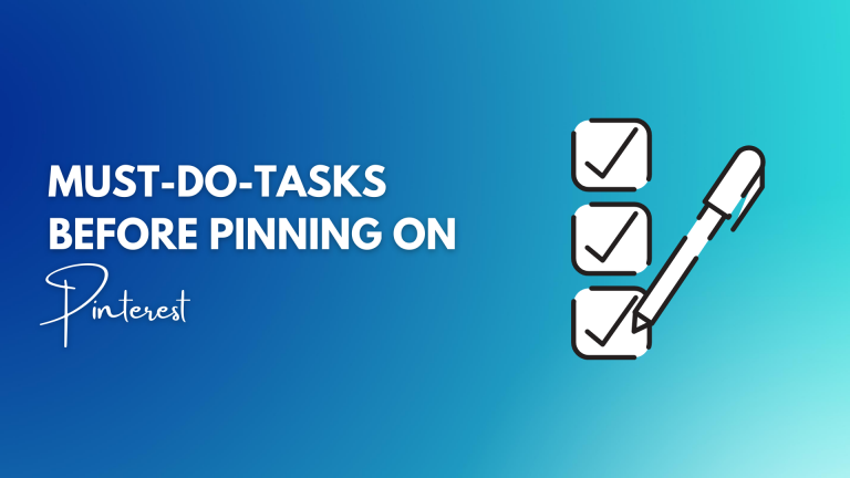 Essential Tasks To-Do Before PINNING on Pinterest